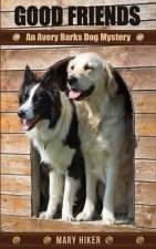 Good Friends: An Avery Barks Dog Mystery