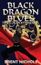 Black Dragon Blues: The Complete Serial