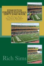 Edmonton Eskimos Football Dirty Joke Book: The Perfect Book For Those Who Hate Edmonton Eskimos
