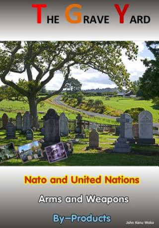 The Grave Yard: Nato and United Nations Arm/Weapons By-Products