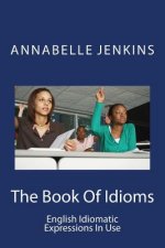 The Book of Idioms: English Idiomatic Expressions in Use