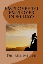 Employee to Employer In 90 Days