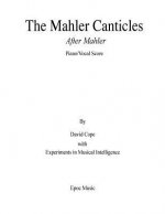 The Mahler Canticles (After Mahler) piano/vocal score