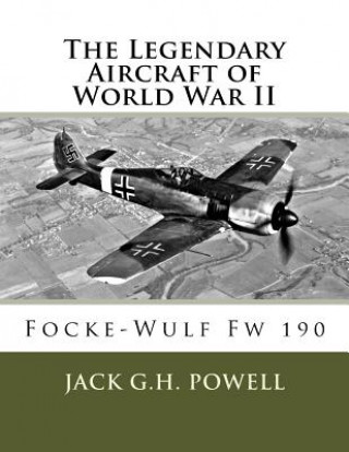 The Legendary Aircraft of World War II: Focke-Wulf Fw 190