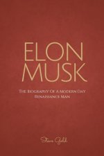 Elon Musk: The Biography Of A Modern Day Renaissance Man