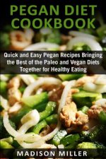 Pegan Diet Cookbook: Quick and Easy Pegan Recipes Bringing the Best of the Paleo and Vegan Diets Together for Healthy Eating