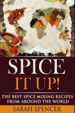 Spice It Up!: The Best Spice Mixing Recipes from Around the World