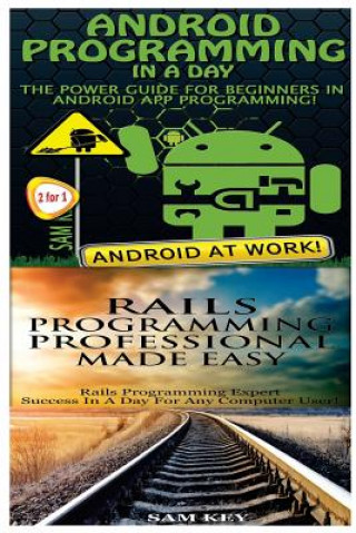 Android Programming in a Day! & Rails Programming Professional Made Easy