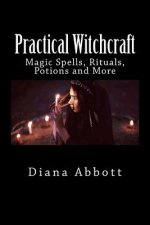 Practical Witchcraft: Magic Spells, Rituals, Potions and More