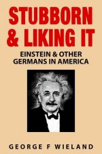 Stubborn & Liking It: Einstein & Other Germans in America