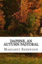 Daphne, An Autumn Pastoral: (Margaret Sherwood Classics Collection)