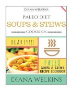 Paleo Diet Soups and Stews Cookbook: Hearty Paleo Soups & Stews Recipe Cookbook