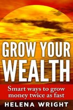 Grow Your Wealth: Smart ways to grow money twice as fast