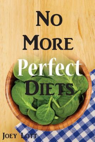 No More Perfect Diets: My Experience with the Search for Perfect Health