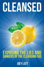 Cleansed: Exposing the Lies and Dangers of the Cleansing Fad