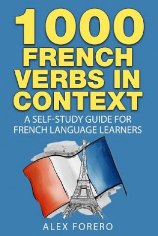 1000 French Verbs in Context: A Self-Study Guide for French Language Learners (1000 Verb Lists in Context Book 2)