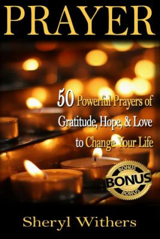 Prayer: 50 Powerful Prayers of Gratitude, Hope & Love To Change Your Life
