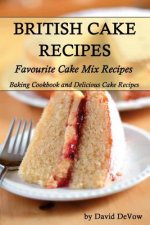 British Cakes Recipes: Favourite Cake Mix Recipes, Baking Cookbook and Delicious Cake Recipes