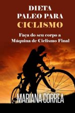 DIETA PALEO Para CICLISMO: Faca do seu corpo a Maquina de Ciclismo Final