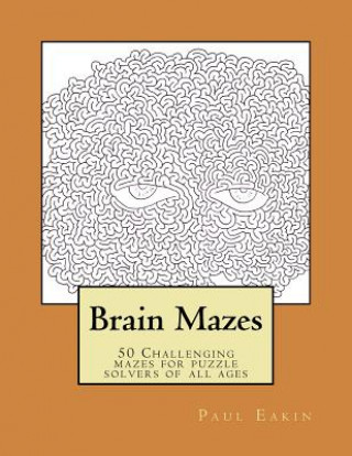 Brain Mazes: Challenging mazes for puzzle solvers of all ages