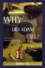 Why Did Adam Fall? and other Unasked-for Sermons