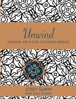 Unwind: Original Art & Soul Coloring Designs: Slow Down and Find Peace