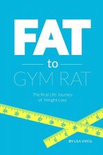 Fat to Gym Rat: The Real Life Journey of Weight Loss