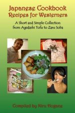 Japanese Cookbook Recipes for Westerners: A Short and Simple, Easy to Create Collection from Agedashi Tofu to Zaru Soba
