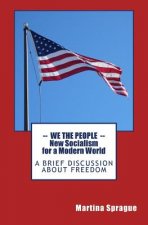 We the People: New Socialism for a Modern World: A Brief Discussion about Freedom