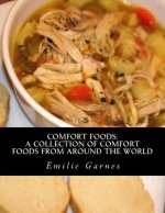 Comfort Foods: A Collection of Comfort Foods from Around the World