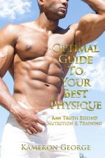 Optimal Guide To Your Best Physique: Raw Truth Behind Nutrition & Training