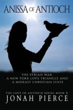 Anissa of Antioch: The Syrian War, a New York Love Triangle, and a Mideast Christian State