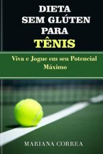 DIETA SEM GLUTEN Para TENIS: Viva e Jogue em seu Potencial Maximo