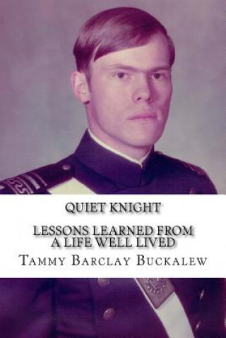 Quiet Knight: Lessons Learned from a Life Well Lived