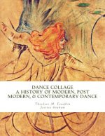 Dance Collage: A History of Modern, Post Modern, & Contemporary Dance