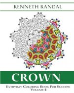 Crown: Everyday Coloring Book For Success Volume 4