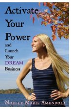 Activate Your Power and Launch Your DREAM Business