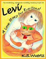 Levi: The Wonderfully Spectacular Incredibly Amazing Angel Cat: A Love Story for Everyone