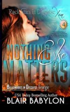Nothing Else Matters: (Billionaires in Disguise: Georgie and Rock Stars in Disguise: Xan, Book 4): A New Adult Rock Star Romance