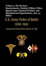 US Army Order of Battle, 1919-1941: Volume 4 - The Services: Quartermaster, Medical, Military Police, Signal Corps, Chemical Warfare, and Miscellaneou