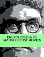 Encyclopedia of Mad Scientist Movies