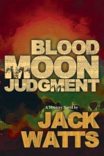 Blood Moon Judgment: A Mystery Novel by Jack Watts