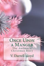 Once Upon a Manger: The Authentic Christmas Story
