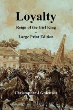 Loyalty - Large Print Edition: Reign of the Girl King