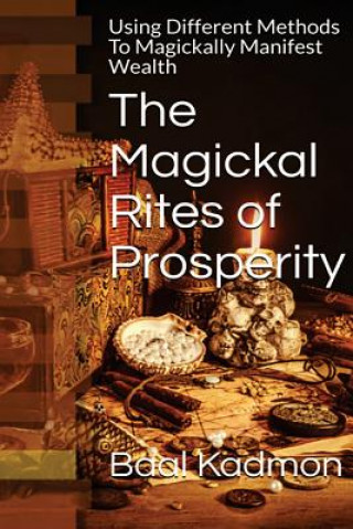 The Magickal Rites of Prosperity: Using Different Methods To Magickally Manifest Wealth