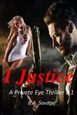 I Justice: A Private Eye Thriller