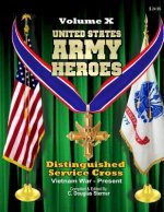 United States Army Heroes - Volume X: Distinguished Service Cross (Vietnam to Present)