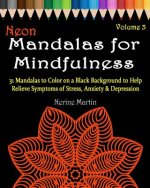 Neon Mandalas for Mindfulness Volume 3 Adult Coloring Book: 31 Mandalas to Color on a Black Background to Help Relieve Symptoms of Stress Anxiety & De