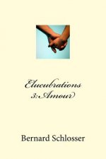 Elucubrations 3: Amour