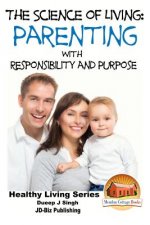 The Science of Living - Parenting With Responsibility and Purpose